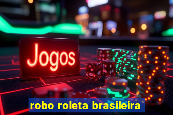 robo roleta brasileira